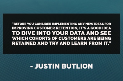"Before you consider implementing any new ideas for improving customer retention, it’s a good idea to dive into your data (see “An Introduction to Analytics for eCommerce Websites”) and see which cohorts of customers are being retained and try and learn from it." - Jason Butlion