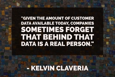 "Given the amount of customer data available today, companies sometimes forget that behind that data is a real person. " - Kelvin Claveria